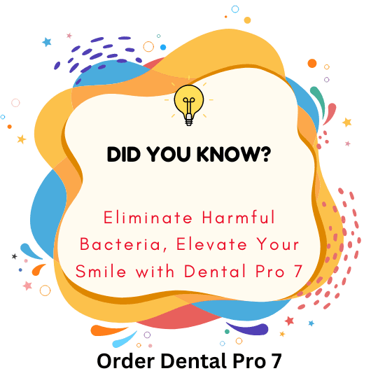 Dental Pro 7 Eliminate Harmful Bacteria